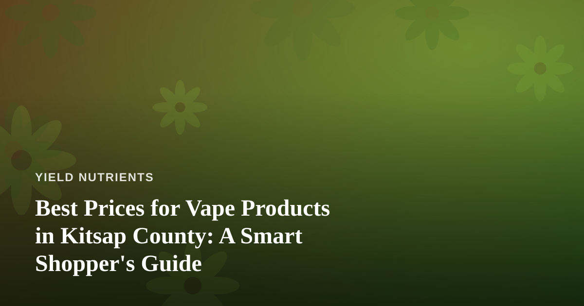 Best Prices for Vape Products in Kitsap County: A Smart Shopper’s Guide