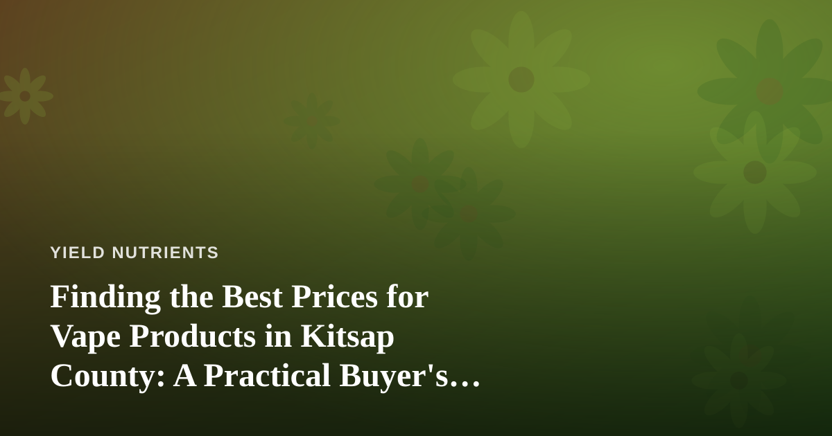 Finding the Best Prices for Vape Products in Kitsap County: A Practical Buyer’s Guide