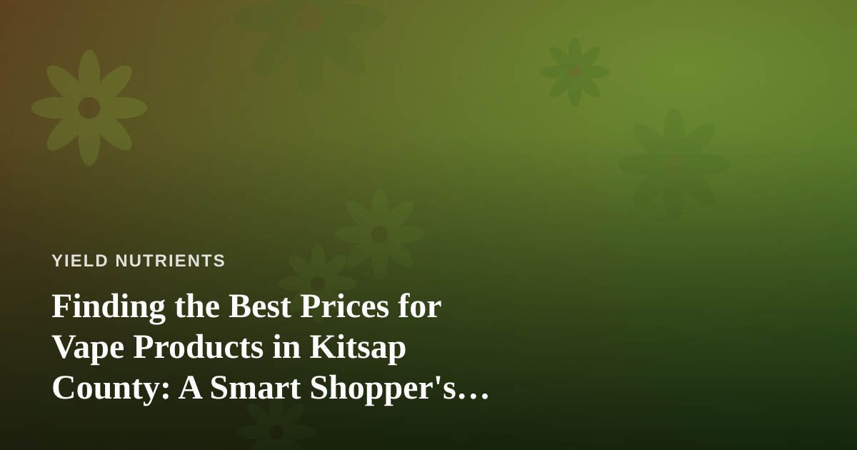 Finding the Best Prices for Vape Products in Kitsap County: A Smart Shopper’s Guide
