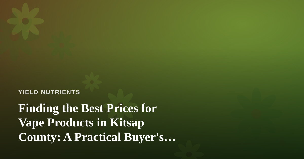 Finding the Best Prices for Vape Products in Kitsap County: A Practical Buyer’s Guide