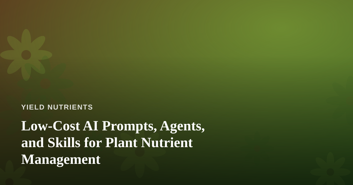 Low-Cost AI Prompts, Agents, and Skills for Plant Nutrient Management