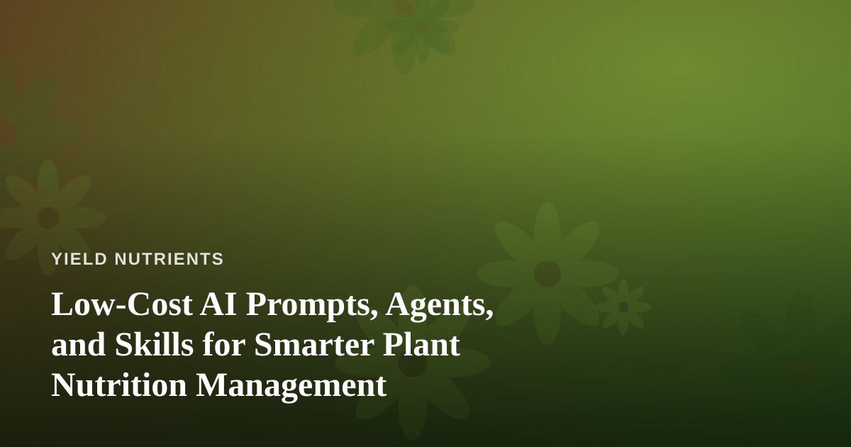 Low-Cost AI Prompts, Agents, and Skills for Smarter Plant Nutrition Management
