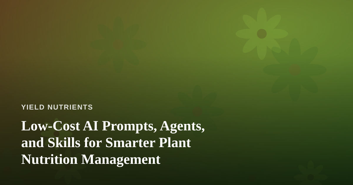 Low-Cost AI Prompts, Agents, and Skills for Smarter Plant Nutrition Management