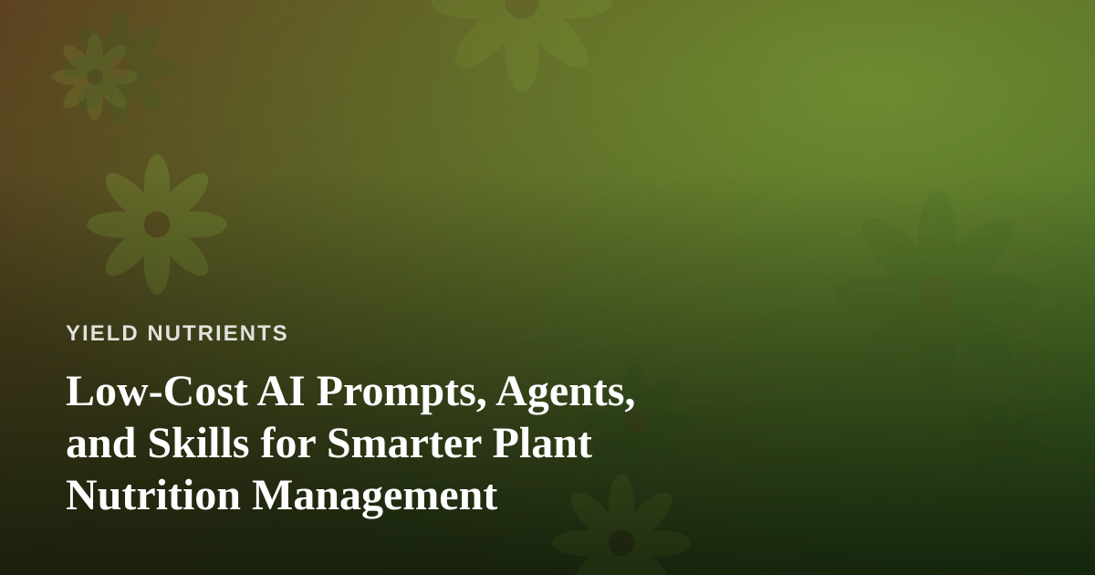 Low-Cost AI Prompts, Agents, and Skills for Smarter Plant Nutrition Management