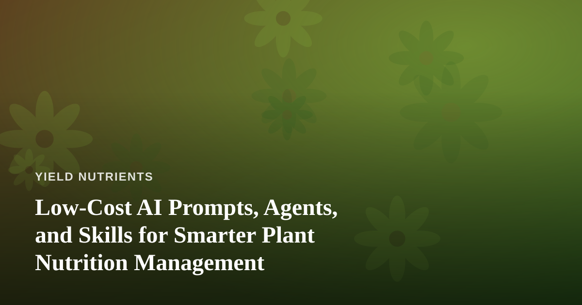 Low-Cost AI Prompts, Agents, and Skills for Smarter Plant Nutrition Management