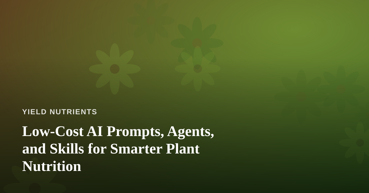 Low-Cost AI Prompts, Agents, and Skills for Smarter Plant Nutrition
