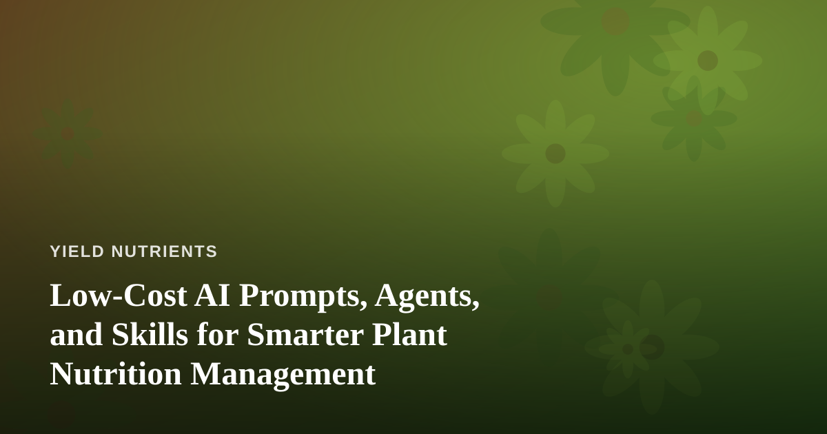 Low-Cost AI Prompts, Agents, and Skills for Smarter Plant Nutrition Management