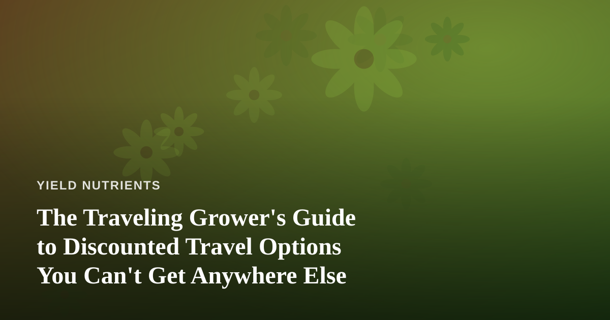 The Traveling Grower’s Guide to Discounted Travel Options You Can’t Get Anywhere Else