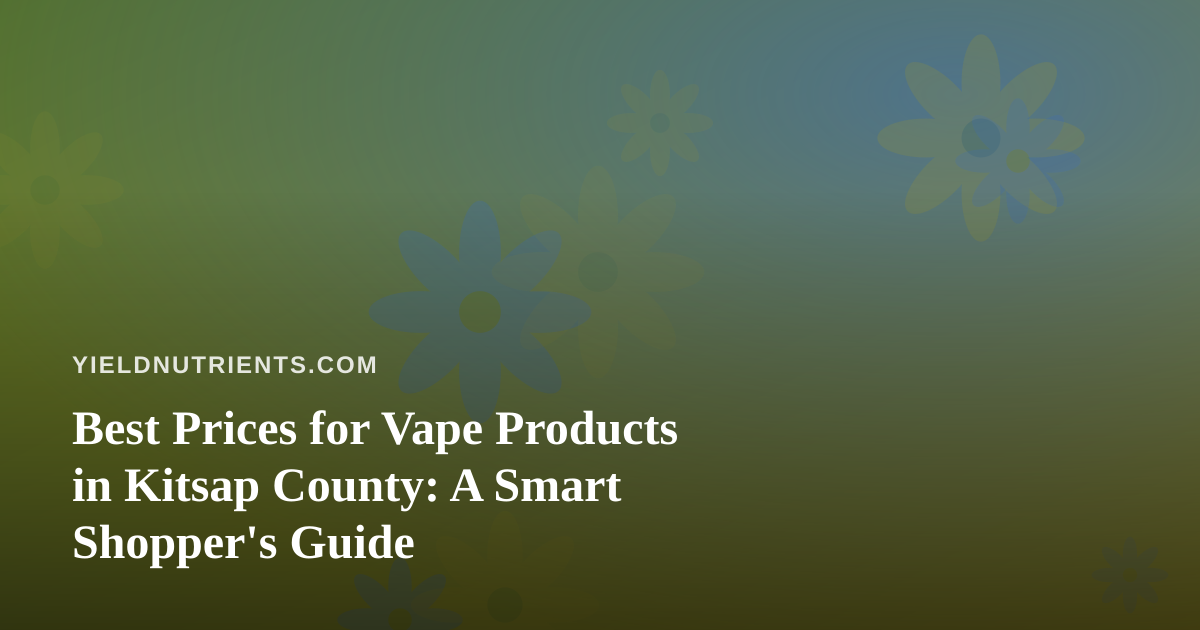 Best Prices for Vape Products in Kitsap County: A Smart Shopper’s Guide