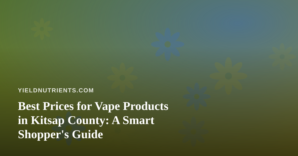 Best Prices for Vape Products in Kitsap County: A Smart Shopper’s Guide