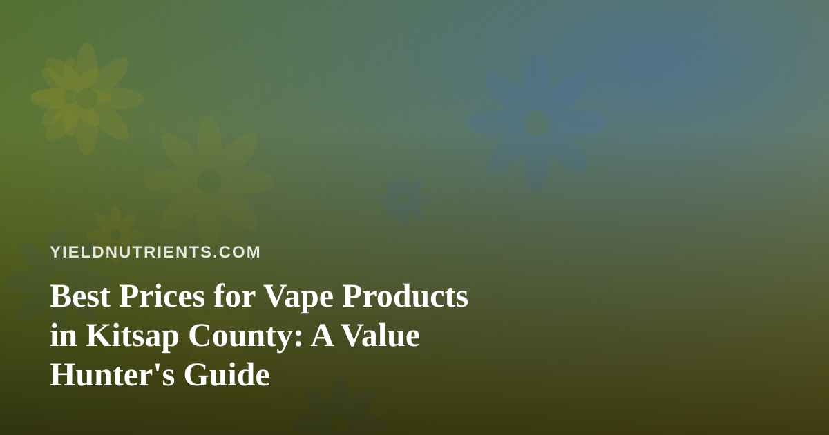 Best Prices for Vape Products in Kitsap County: A Value Hunter’s Guide