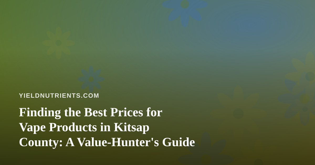 Finding the Best Prices for Vape Products in Kitsap County: A Value-Hunter’s Guide