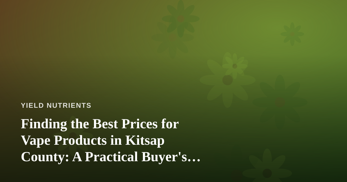Finding the Best Prices for Vape Products in Kitsap County: A Practical Buyer’s Guide