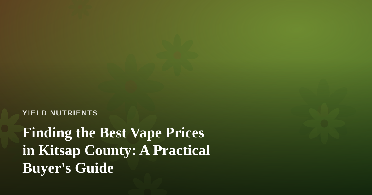 Finding the Best Vape Prices in Kitsap County: A Practical Buyer’s Guide