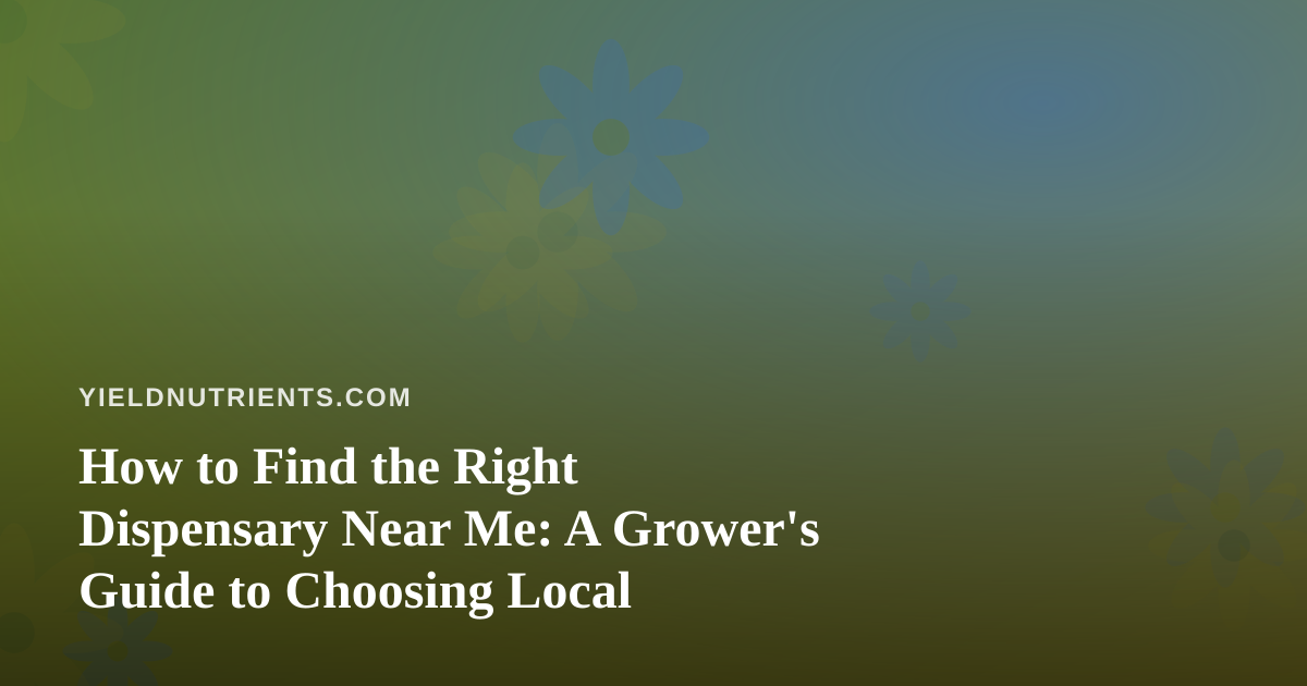 How to Find the Right Dispensary Near Me: A Grower’s Guide to Choosing Local