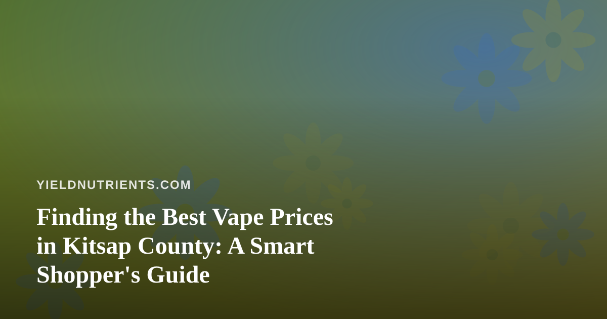 Finding the Best Vape Prices in Kitsap County: A Smart Shopper’s Guide
