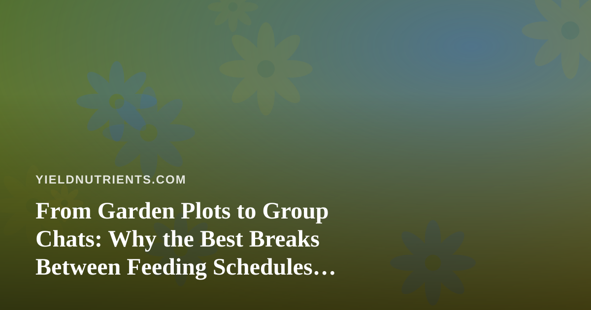 From Garden Plots to Group Chats: Why the Best Breaks Between Feeding Schedules Involve a Little Friendly Competition